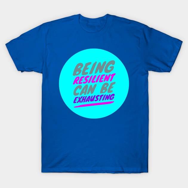 Being RESILIENT can be EXHAUSTING (color-slanted text) T-Shirt by PersianFMts